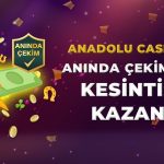 Anadolu Casino Anında Çekim Yap, Kazancını Hemen Al