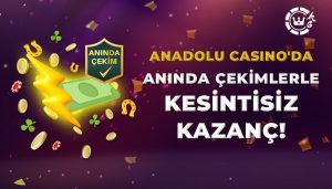 Anadolu Casino Anında Çekim Yap, Kazancını Hemen Al